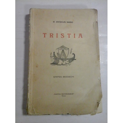 TRISTIA * SCRISORI DIN TOMIS - P. OVIDIUS NASO - In romaneste de ST. BEZDECHI - Cartea Romanesca Cluj, 1930 TRISTIA * SCRISORI DIN TOMIS - P. OVIDIUS NASO - In romaneste de ST. BEZDECHI - Cartea Romanesca Cluj, 1930